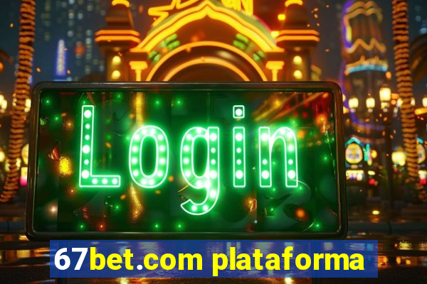 67bet.com plataforma